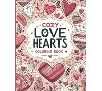 Cozy Love Hearts Coloring Book: Simple and relaxing Valentine-themed coloring pages designed to ease stress and bring calm, suitable for adults, teens, and kids alike.