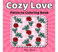 Cozy Love Patterns Coloring Book: 50 Love Themed Coloring Pages with Cute Valentine Hearts, Relaxing Designs, and Stress Relief Art for Adults, Women, and Teens to Enjoy Easy Bold Coloring Fun