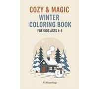 Cozy & Magic Winter Coloring Book for Kids Ages 4-8: Delightful Holiday Scenes & Easy-to-Color Winter Fun to Inspire Creativity, Calm, and Little Smiles