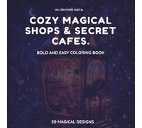 Cozy Magical Shops & Secret Cafes Coloring Book: Bold and Easy Designs for Adults and Teens, Relaxing Miniature Storefronts, Fantasy Houses, and Stress Relief Aesthetic Pages