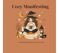 Cozy Manifesting: An Affirmation Coloring Book for Calm, Cute Nights: 42 Cozy Illustrations to Color & Calming Affirmations to Manifest Peace, Comfort, and Good Things