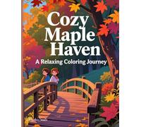 Cozy Maple Coloring Book | Relaxing Autumn Scenes for Adults: Therapeutic Stress Relief | Perfect Gift for Fall Lovers | 40 Single-Sided Pages to Color