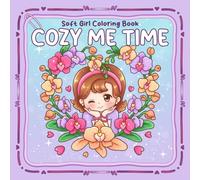 Cozy Me Time Coloring Book: Slow Living Aesthetic Coloring Pages with Gentle Hobbies, Nature Moments and Quiet Home Scenes to Relax and Recharge