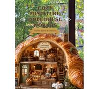 Cozy Miniature Dollhouse Worlds: A Photo Collection of Tiny Worlds Inside Food and Nature
