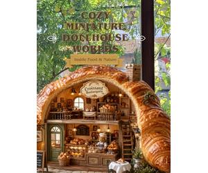 Cozy Miniature Dollhouse Worlds: A Photo Collection of Tiny Worlds Inside Food and Nature