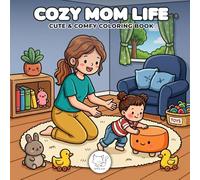 Cozy Mom Life: Coloring Book for Adults, Teens, & Kids with Cute Comfy Bold and Easy Hygge Scenes of Mother-Child for Relaxation, Stress-Relief, and Mindfulness