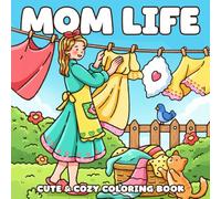Cozy Mom Life Coloring Book: Peaceful Home Diary Coloring Pages with Coffee, Chores, and Family Time for Housewives to Reconnect and Breathe to Destress