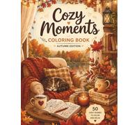 Cozy Moments: A Cozy Autumn Coloring Book for Adults Featuring Relaxing Rooms, Charming Cafés, Rainy Days, Tea & Coffee Moments, and Peaceful Fall Scenes