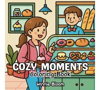 Cozy Moments Coloring Book: 40+ Pages for Teens, Young Adults, and Beginners Featuring Easy Scenes of Everyday Joys for Stress Relief and Creativity