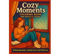 Cozy Moments Coloring Book for Adults & Teens: 40 Relaxing Daily Activities to Color for Stress Relief, Mindfulness & Creative Calm | Includes Cozy Scenes, Self-Care Rituals & Everyday Joy