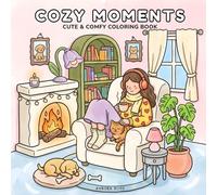 Cozy Moments: Cute & Comfy Coloring Book for Adults and Teens Featuring Cozy Everyday Moments for Relaxation and Stress Relief
