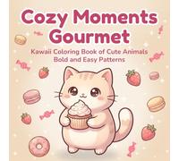 Cozy Moments Gourmet: Kawaii Coloring Book of Cute Animals | Bold and Easy Patterns | Cute, Simple, and Easy-to-Color World of Cats, Rabbits, Bears, ... Food-Loving Characters | For Adults and Teens