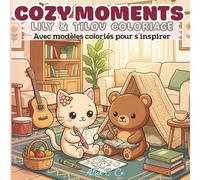 Cozy Moments: Lily & Tilou Coloriage Avec modèles coloriés pour s’inspirer