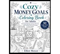 Cozy Money Goals Coloring Book for Adults: Relaxing Budgeting, Saving, Debt-Free, and Financial Self-Care Designs for Stress Relief