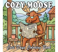 Cozy Moose Coloring Book: Cute Anthropomorphic Moose Home Life for Kids and Adults