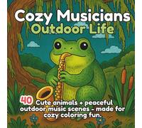 Cozy Musicians Outdoor Life: 40 Cute Animals Playing Instruments in Relaxed Outdoor Scenes - Cozy Park Benches, Lakes, Leaves, and Trees - One Animal per Page with Clean White Outlines for Coloring