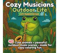 Cozy Musicians: Outdoor Life Left-Handed Edition: 40 Cute Animals Playing Instruments in Relaxed Outdoor Scenes - Cozy Park Benches, Lakes, Leaves, ... Clean White Outlines for Left-Handed Coloring