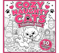 Cozy Naughty Cats Coloring Book: 50 Cozy & Funny Cat Designs for Adults & Teens - Relaxation, Stress Relief and Creative Fun