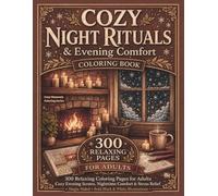 Cozy Night Rituals & Evening Comfort Coloring Book: 300 Relaxing Coloring Pages for Adults with Cozy Evening Scenes, Nighttime Comfort & Stress Relief (Single-Sided Bold Black & White Illustrations)