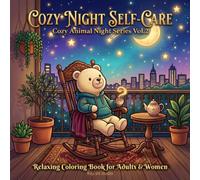 Cozy Night Self-Care: A Relaxing Coloring Book for Adults and Women Featuring Gentle Night Routines, Calm Moments, and Cozy Animal Scenes for Stress Relief (Cozy Animal Night Series Vol.2)