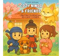Cozy Ninja & Friends: Libro para colorear para adultos y niños con adorables ninjas para relajarse, reducir el estrés y sonreír - perfecto para ... sensación hygge y como idea de regalo