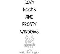 Cozy Nooks and Frosty Windows - Milo Harrington - Creative Arts Management O - Livre en Anglais Milo HarringtonMilo Harrington (Auteur)