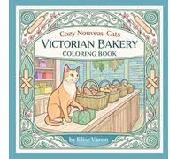 Cozy Nouveau Cats Victorian Bakery Coloring Book: Enchanted Victorian Bakery Cute Cat Moments for Cat Lovers | Intricate Botanical and Floral Ornate ... Line Art Coloring Gift for Adults and Teens