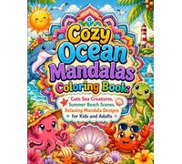 Cozy Ocean Mandalas Coloring Book: Cute Sea Creatures, Summer Beach Scenes, Relaxing Mandala Designs for Kids and Adults