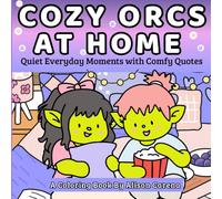 Cozy Orcs At Home: A Calming Coloring Book of Everyday Moments, Gentle Scenes And Mindful Relaxation