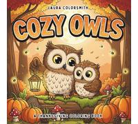 Cozy Owls - A Thanksgiving Coloring Book: Cute Owl Illustrations with Pumpkins, Autumn Leaves, and Thanksgiving Scenes - Fun and Relaxing Coloring Pages for Kids, Teens, and Owl Lovers
