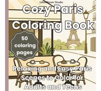Cozy Paris Coloring Book: Relaxing and Easy Paris Scenes to Color for Adults and Teens