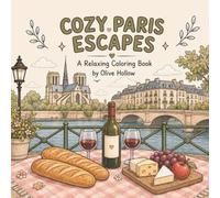Cozy Paris Escapes: A Relaxing Coloring Book of Charming Streets, Cafés, Landmarks & Parisian Moments