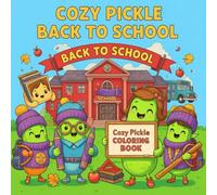 Cozy Pickle Back to School Coloring Book: Cute and Funny Pickle Coloring Pages with School Supplies, Classrooms, and Cozy Scenes for Kids, Teens, and Adults