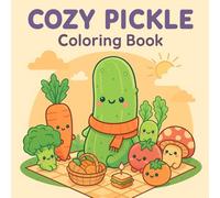 Cozy Pickle Coloring Book: A Relaxing and Whimsical Coloring Book for All Ages Featuring Cute Pickles and Cozy Scenes