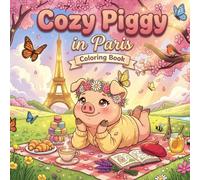 "Cozy Piggy in Paris: A Cozy Life Coloring Book for Adults and Teens, Bold and Easy Designs for Relaxation with Hygge Inspirations": Stress Relief, ... Coloring book for the Whole Family