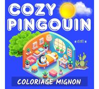 COZY PINGOUIN coloriage mignon: "Détendez-vous, imaginez et colorez les aventures les plus mignonnes de pingouins, Des scènes cosy pour apaiser votre ... pour tous les âges : relaxez-vous et coloriez