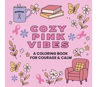 Cozy Pink Vibes: A Coloring Book for Courage and Calm: Inspirational Coloring Book with Quotes and Journaling Prompts for Healing, Self-Care, and Strength at Any Stage of the Breast Cancer Journey