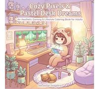 Cozy Pixels & Pastel Desk Dreams: An Aesthetic Gaming & Lifestyle Coloring Book for Adults: 45 Chibi-Style Cozy Gaming Setups, Kawaii Desk Spaces, and Relaxing Rooms to Color and Unwind