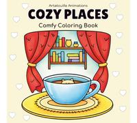 Cozy Places: Coloring Book for Adults and Teens with Relaxing Cozy Spaces, Cozy Corners, Peaceful Rooms and Comfy Scenes Featuring Cute Fuzzy Animals for Stress Relief (Cozy Hygge Coloring)