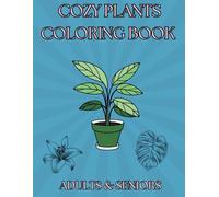 Cozy Plants Coloring Book For Adults: Bold and Easy Coloring Book For Adults| 50 Large Print Coloring Pages Of Plants