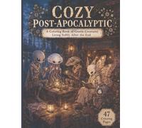 COZY POST-APOCALYPTIC: A Coloring Book of Gentle Creatures Living Softly After the End