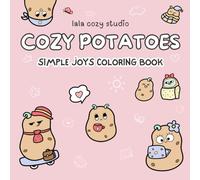 Cozy Potatoes: Cute Coloring Book for Adults, Teens & Kids | Hand-Drawn Potato Characters in Everyday & Festive Scenes