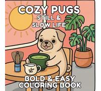 Cozy Pugs: Still and Slow Life Coloring Book: Bold and Easy Scenes for Stress Relief, Large Print Simple Aesthetic Illustrations for Adults, Seniors and Teens (Hygge Life)