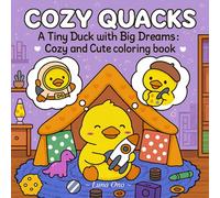 Cozy Quacks: A Tiny Duck with Big Dreams - A Cute and Cozy Coloring Book for Adults and Teens, Featuring Aesthetic, Relaxing, and Super Cute Designs