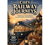 Cozy railway journeys: A Bold & Easy Coloring Book of 50 Peaceful Train Rides, Charming Stations and Scenic Adventures for Adults, Seniors and Beginners