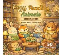 Cozy Reading Animals Coloring Book: A Stress-Relief Coloring Book with Beautiful Coloring Pages & Calming Quotes That Help You Slow Down and Recharge