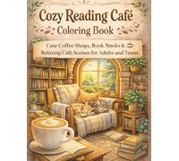 Cozy Reading Café Coloring Book: Cute Coffee Shops, Book Corners & Relaxing Café Scenes for Adults and Teens