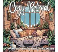 Cozy Retreat: A Whimsical Coloring Book For Relaxation ,Escape Into Cozy Spaces And Hygge-Inspired Corners ,A Stress-Relief Coloring Adventure With ... And Tranquil Illustrations ,Cozy Homes