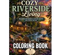 Cozy Riverside Living Coloring Book: Relaxing Riverside & Nature Scenes for Stress Relief