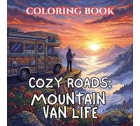 Cozy Roads | Mountain Van Life Coloring Book: 50 Relaxing Camper Scenes with Forest Roads, Cozy Cabins, Campfires & Peaceful Mountain Escapes